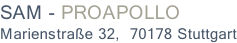 SAM - PROAPOLLO  Marienstraße 32,  70178 Stuttgart
